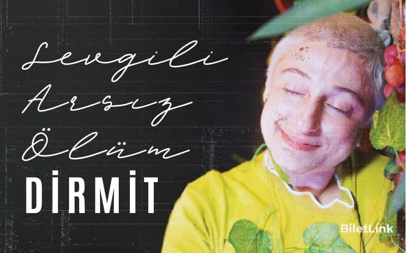 Sevgili Arsız Ölüm - Dirmit