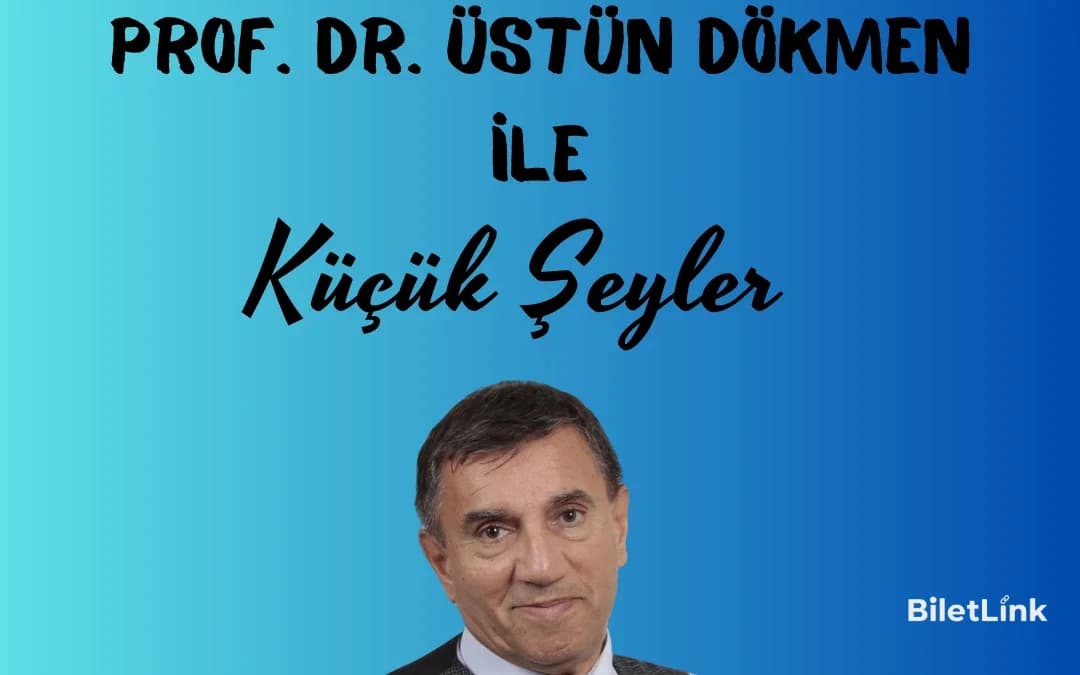 Üstün Dökmen ile Küçük Şeyler