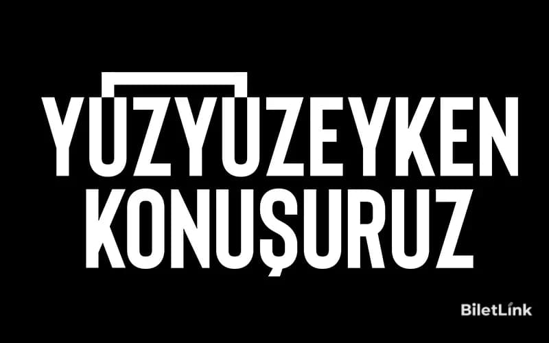 Yüzyüzeyken Konuşuruz
