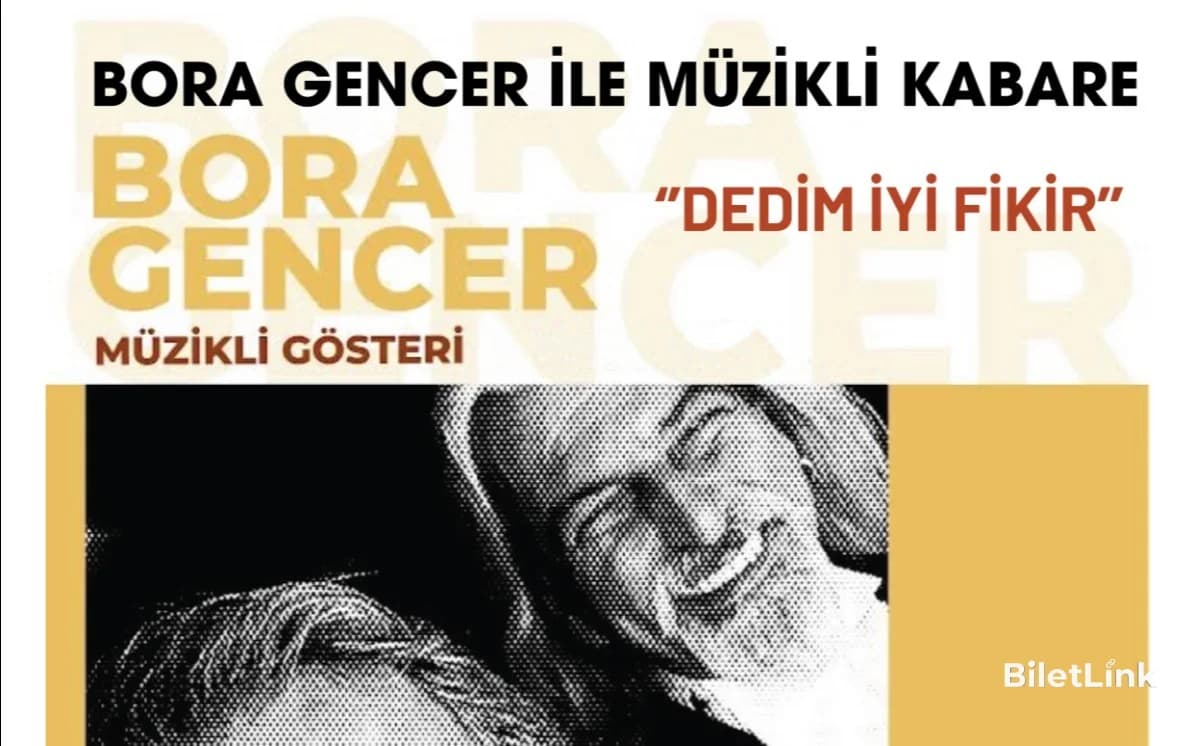 Bora Gencer ile Müzikli Kabare ‘’Dedim İyi Fikir’’