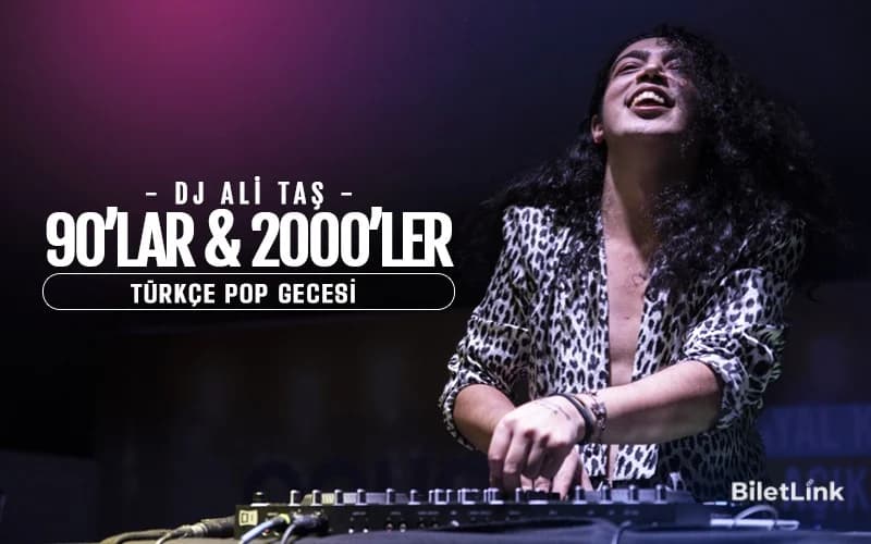 Dj Ali Taş ile 90'lar 2000'ler Türkçe Pop Gecesi